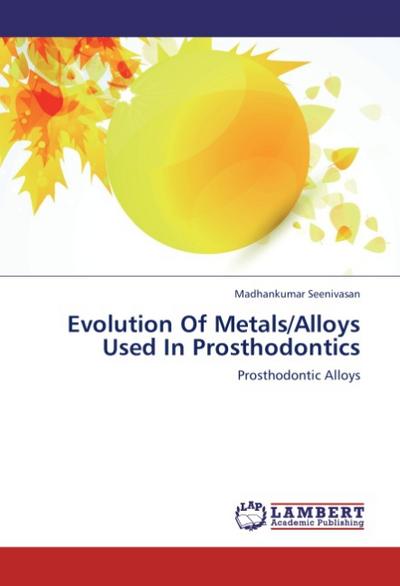 Evolution Of Metals/Alloys Used In Prosthodontics