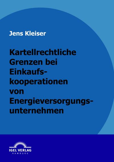 Kartellrechtliche Grenzen bei Einkaufskooperationen von Energieversorgungsunternehmen