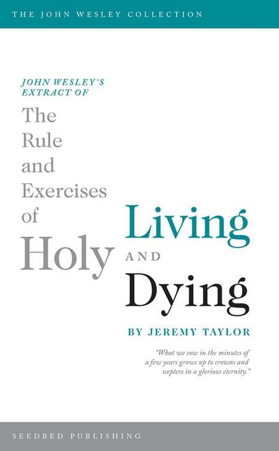 John Wesley’s Extract of The Rule and Exercises of Holy Living and Dying