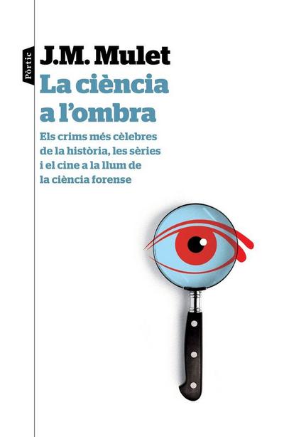 La ciència a l’ombra : els crims més cèlebres de la història, les sèries i el cine a la llum de la ciència forense