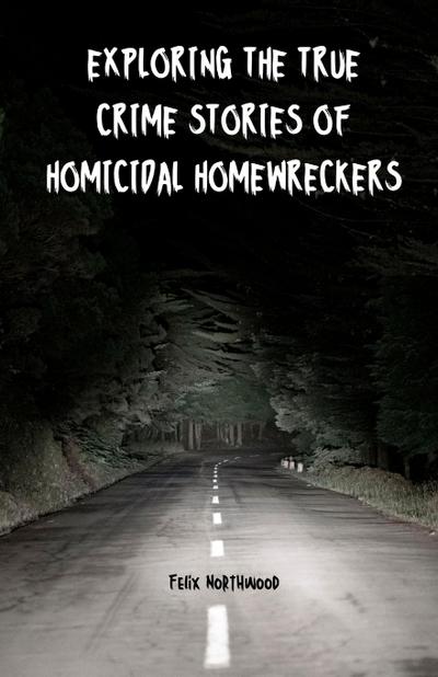 Exploring the True Crime Stories of Homicidal Homewreckers