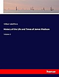 History of the Life and Times of James Madison