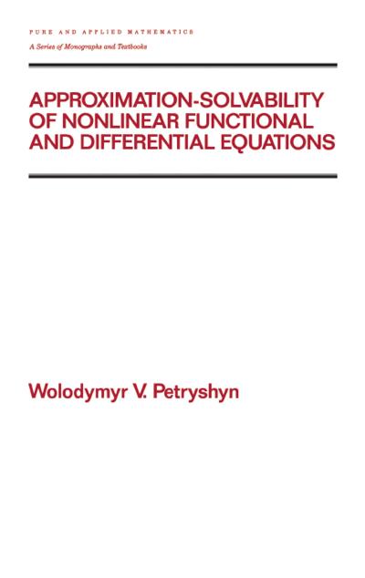 Approximation-solvability of Nonlinear Functional and Differential Equations