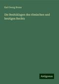 Die Besitzklagen des römischen und heutigen Rechts