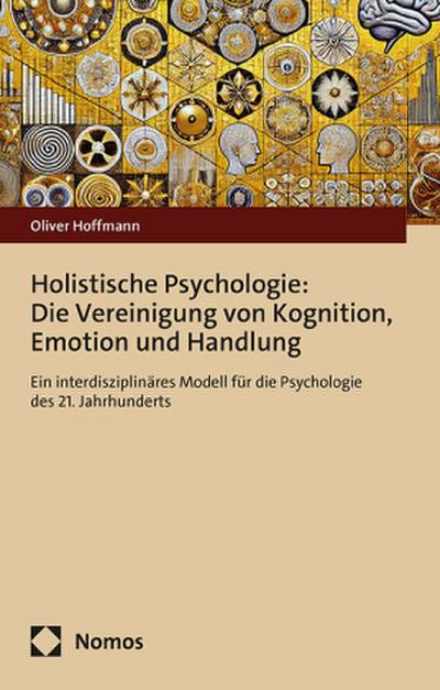 Holistische Psychologie: Die Vereinigung von Kognition, Emotion und Handlung