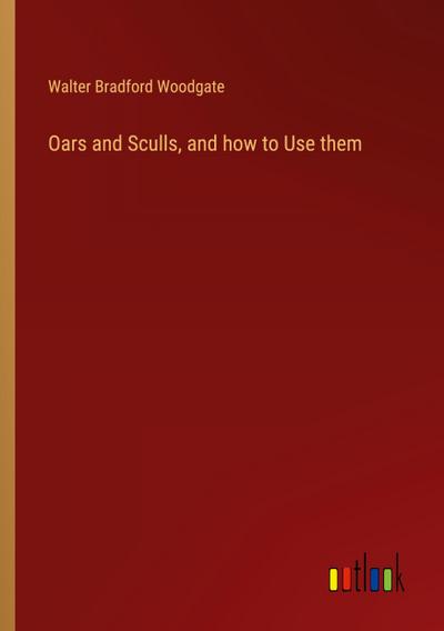 Oars and Sculls, and how to Use them