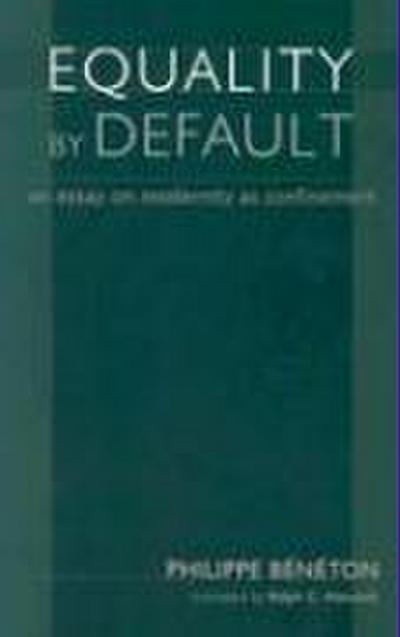 Equality by Default: An Essay on Modernity as Confinement