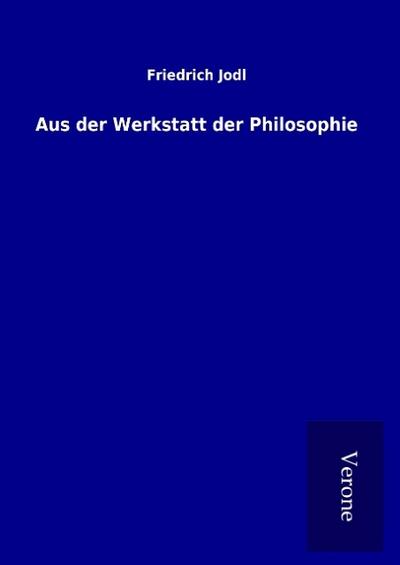 Aus der Werkstatt der Philosophie