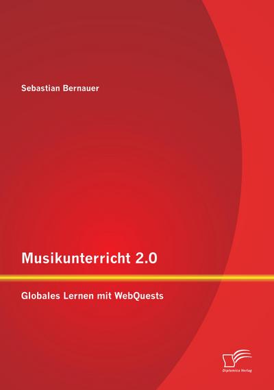 Musikunterricht 2.0: Globales Lernen mit WebQuests