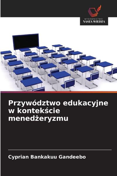 Przywództwo edukacyjne w kontek¿cie mened¿eryzmu