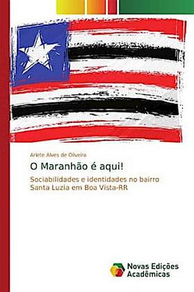 O Maranhão é aqui!: Sociabilidades e identidades no bairro Santa Luzia em Boa Vista-RR