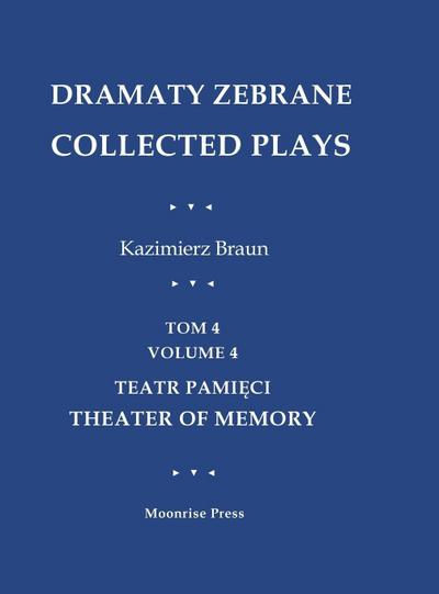 Dramaty Zebrane. Collected Plays. Tom 4. Volume 4. Teatr Pami¿ci. Theater of Memory