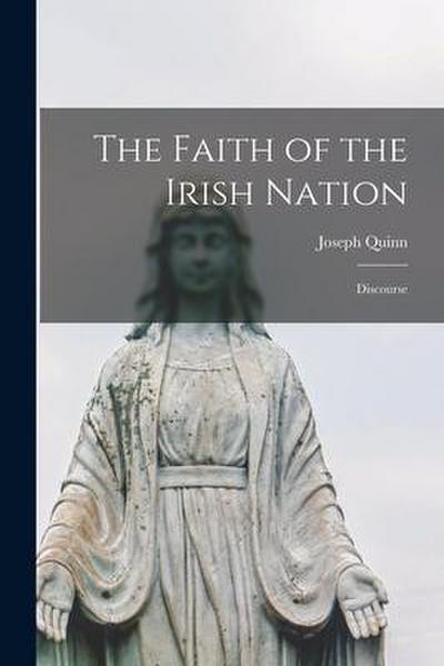 The Faith of the Irish Nation [microform]: Discourse