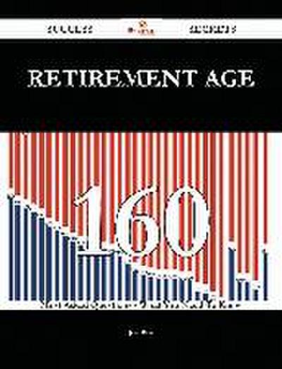 Retirement age 160 Success Secrets - 160 Most Asked Questions On Retirement age - What You Need To Know