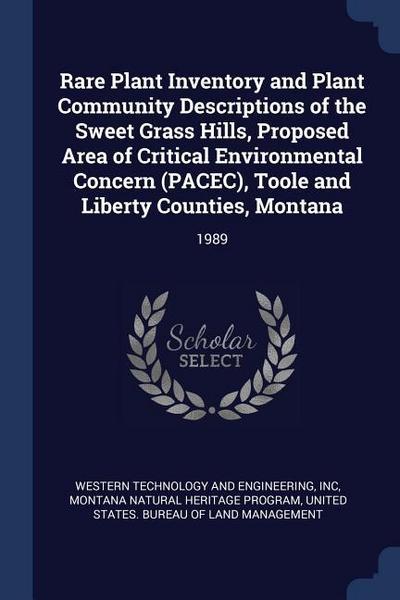 Rare Plant Inventory and Plant Community Descriptions of the Sweet Grass Hills, Proposed Area of Critical Environmental Concern (PACEC), Toole and Lib