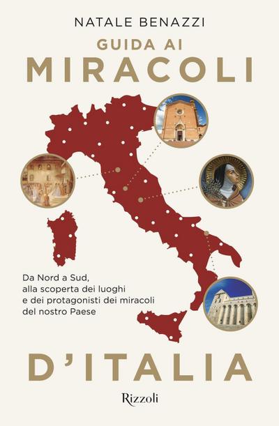 Guida ai miracoli d’Italia. Da Nord a Sud, alla scoperta dei luoghi e dei protagonisti dei miracoli del nostro Paese