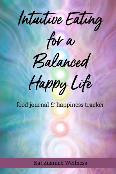 Intuitive Eating for a Balanced Happy Life