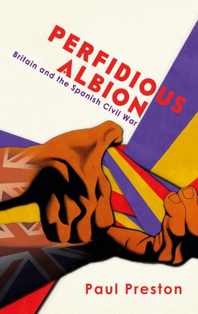 ’Perfidious Albion’ - Britain and the Spanish Civil War