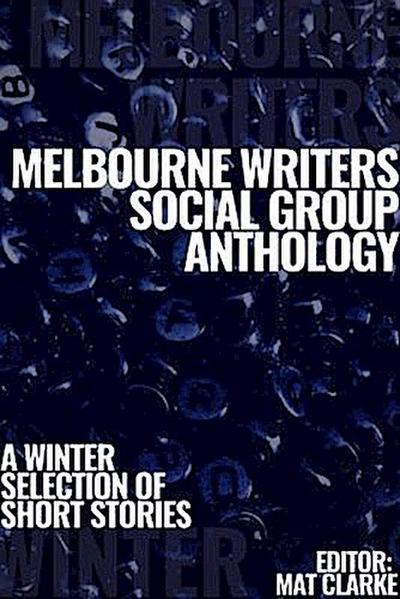 Melbourne Writers Social Group Anthology