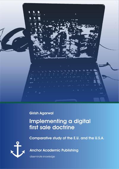 Implementing a digital first sale doctrine: Comparative study of the E.U. and the U.S.A.