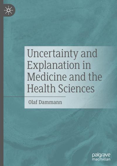 Uncertainty and Explanation in Medicine and the Health Sciences