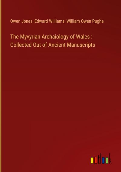 The Myvyrian Archaiology of Wales : Collected Out of Ancient Manuscripts