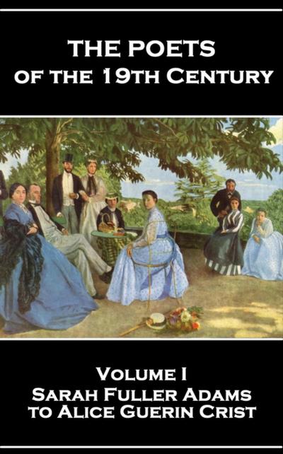 Poets of the 19th Century - Volume I - Sarah Fuller Adams to Alice Guerin Crist