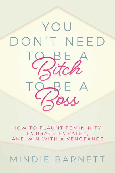 You Don’t Need to Be a Bitch to Be a Boss