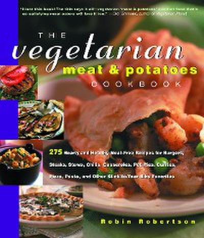 The Vegetarian Meat & Potatoes Cookbook