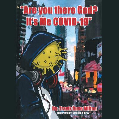 "Are You There God? It’s Me Covid-19"
