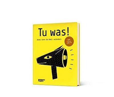 Tu was!: Jeder kann die Welt verändern