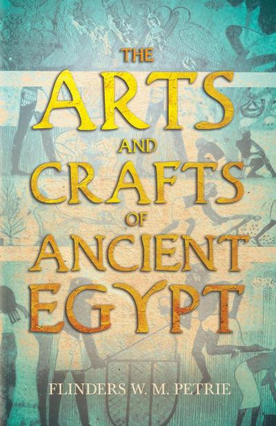 The Arts and Crafts of Ancient Egypt