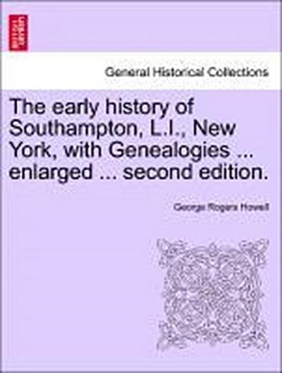 The Early History of Southampton, L.I., New York, with Genealogies ... Enlarged ... Second Edition.
