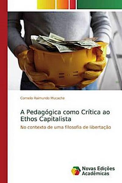 A Pedagógica como Crítica ao Ethos Capitalista - Cornelio Raimundo Mucache