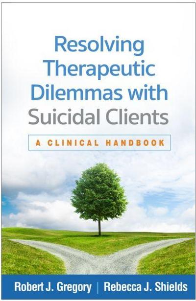 Resolving Therapeutic Dilemmas with Suicidal Clients