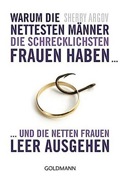 Warum die nettesten Männer die schrecklichsten Frauen haben ...