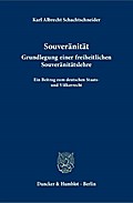Souveränität.: Grundlegung einer freiheitlichen Souveränitätslehre. Ein Beitrag zum deutschen Staats- und Völkerrecht.