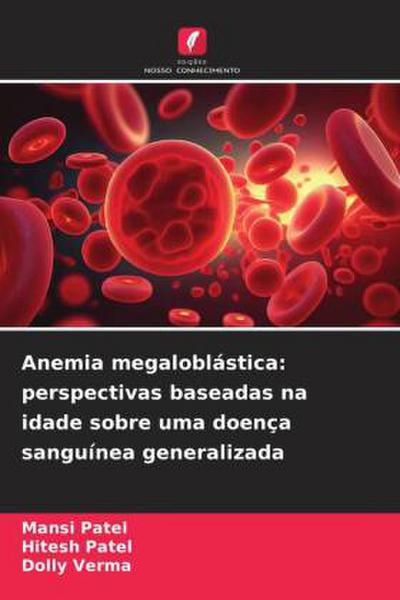 Anemia megaloblástica: perspectivas baseadas na idade sobre uma doença sanguínea generalizada