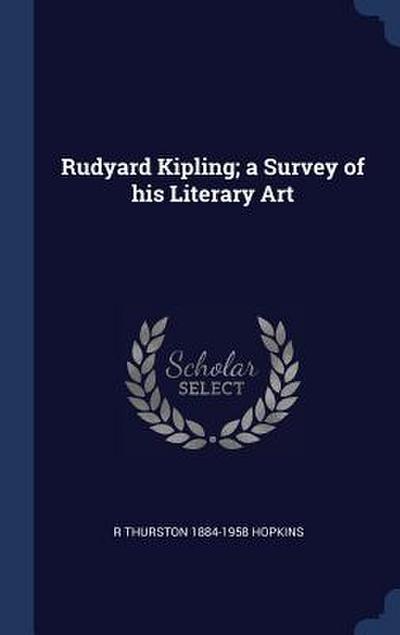 Rudyard Kipling; a Survey of his Literary Art