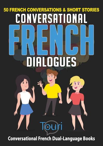 Conversational French Dialogues: 50 French Conversations & Short Stories (Learn French for Beginners and Intermediates, #1)