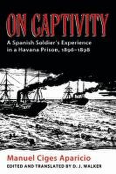 On Captivity: A Spanish Soldier’s Experience in a Havana Prison, 1896-1898