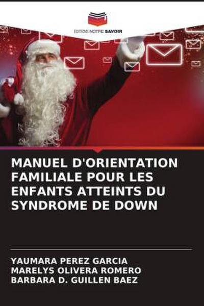 MANUEL D’ORIENTATION FAMILIALE POUR LES ENFANTS ATTEINTS DU SYNDROME DE DOWN