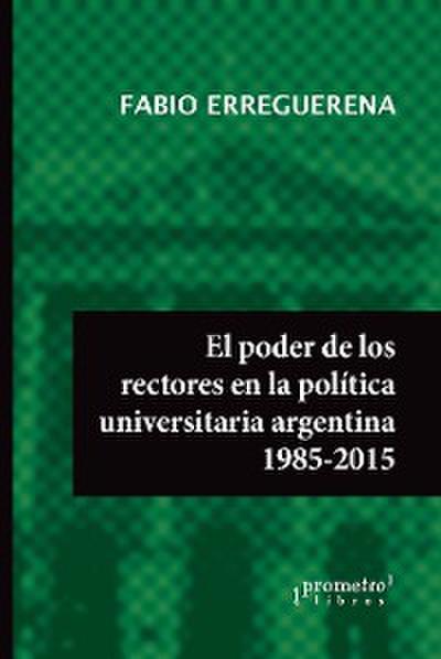 El poder de los rectores en la política universitaria argentina 1985-2015