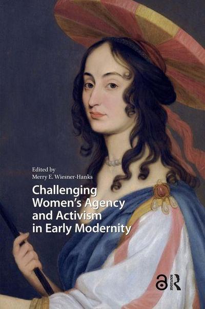Challenging Women’s Agency and Activism in Early Modernity