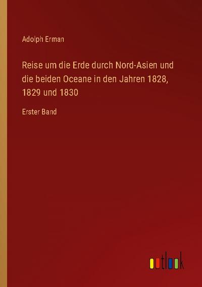 Reise um die Erde durch Nord-Asien und die beiden Oceane in den Jahren 1828, 1829 und 1830