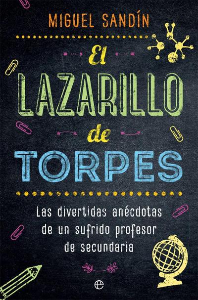 El Lazarillo de Torpes : las divertidas anécdotas de un sufrido profesor de secundaria