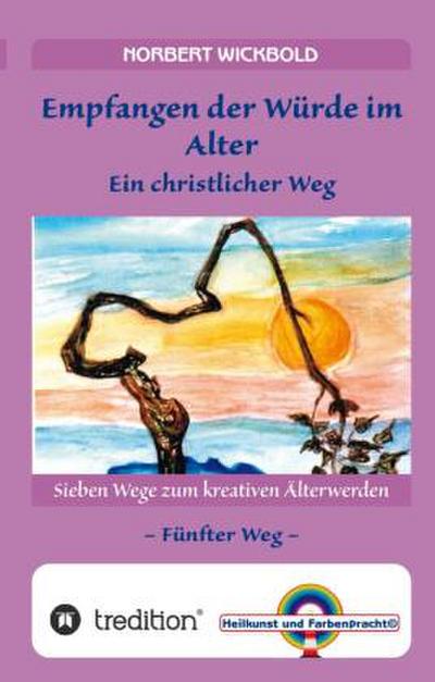 Sieben Wege zum kreativen Älterwerden 5  - In Würde Deinem Alter entgegen gehen