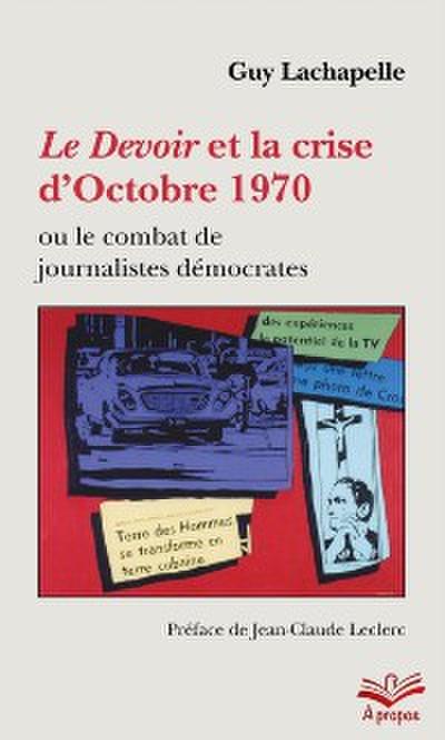 Le Devoir et la crise d’Octobre 1970 ou le combat de journalistes democrates - Format de poche