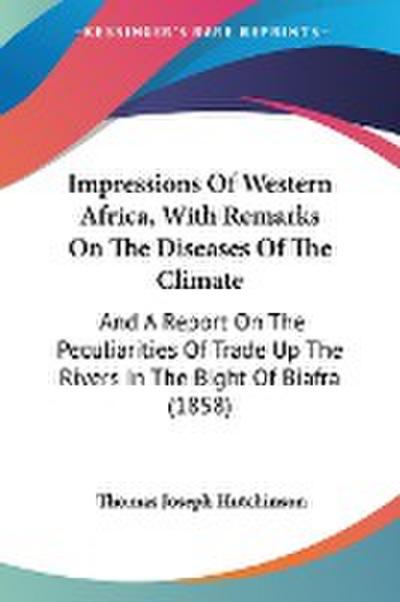 Impressions Of Western Africa, With Remarks On The Diseases Of The Climate