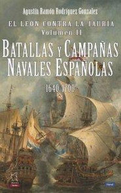 El león contra la jauría II : batallas y campañas navales españolas, 1640-1700